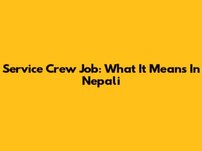 Service Crew Job: What It Means In Nepali