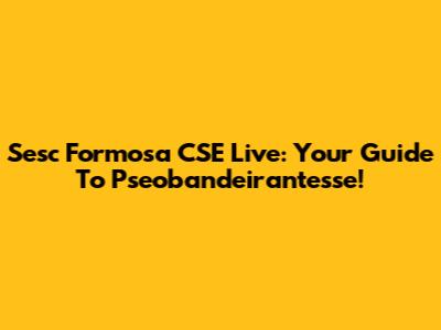 Sesc Formosa CSE Live: Your Guide To Pseobandeirantesse!