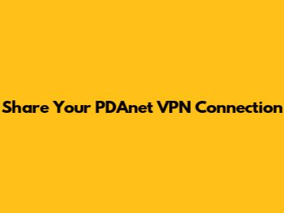 Share Your PDAnet VPN Connection