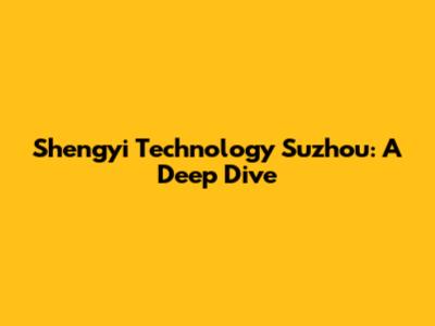 Shengyi Technology Suzhou: A Deep Dive