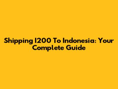 Shipping I200 To Indonesia: Your Complete Guide