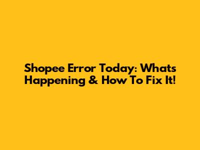 Shopee Error Today: What's Happening & How To Fix It!