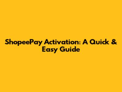 ShopeePay Activation: A Quick & Easy Guide