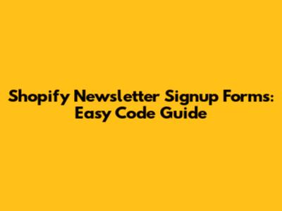 Shopify Newsletter Signup Forms: Easy Code Guide