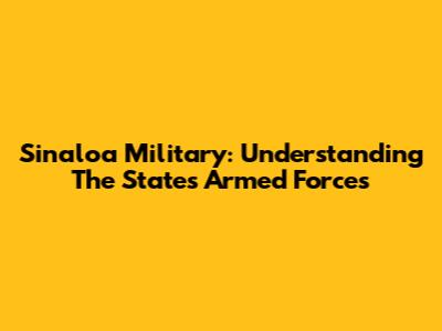 Sinaloa Military: Understanding The State's Armed Forces