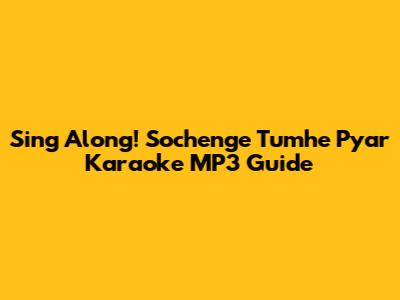 Sing Along! Sochenge Tumhe Pyar Karaoke MP3 Guide