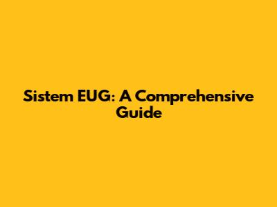 Sistem EUG: A Comprehensive Guide