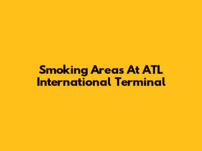 Smoking Areas At ATL International Terminal