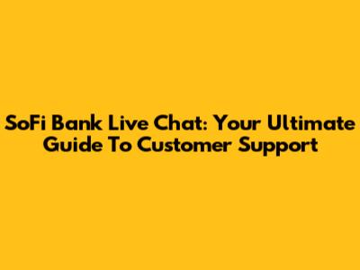 SoFi Bank Live Chat: Your Ultimate Guide To Customer Support