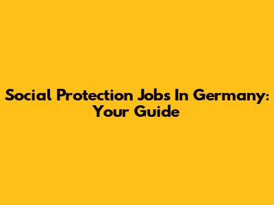 Social Protection Jobs In Germany: Your Guide