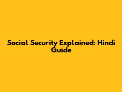 Social Security Explained: Hindi Guide