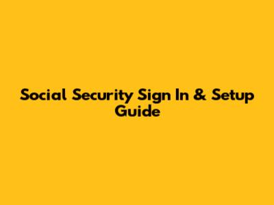 Social Security Sign In & Setup Guide