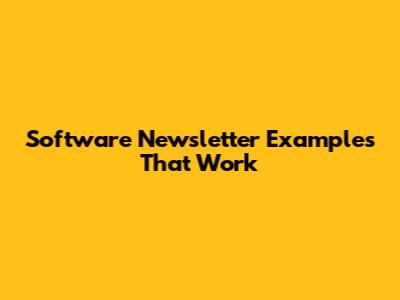 Software Newsletter Examples That Work