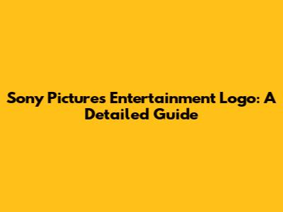 Sony Pictures Entertainment Logo: A Detailed Guide
