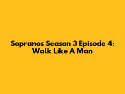 Sopranos Season 3 Episode 4: Walk Like A Man