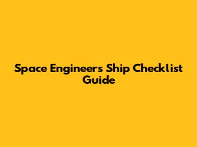 Space Engineers Ship Checklist Guide