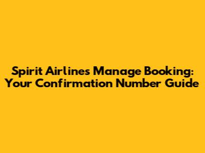 Spirit Airlines Manage Booking: Your Confirmation Number Guide