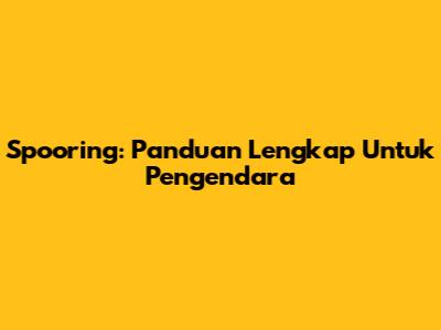 Spooring: Panduan Lengkap Untuk Pengendara