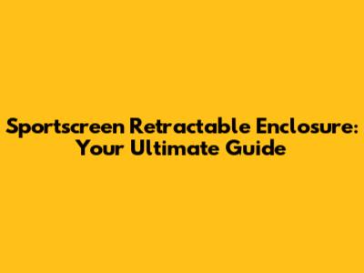Sportscreen Retractable Enclosure: Your Ultimate Guide