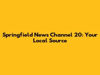 Springfield News Channel 20: Your Local Source