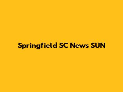 Springfield SC News SUN