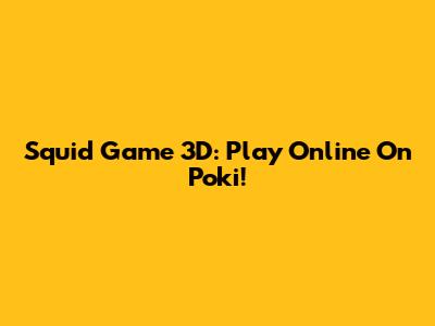 Squid Game 3D: Play Online On Poki!