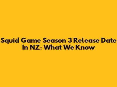 Squid Game Season 3 Release Date In NZ: What We Know
