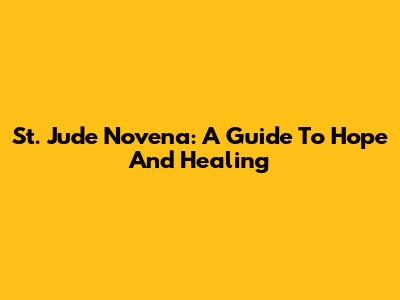 St. Jude Novena: A Guide To Hope And Healing