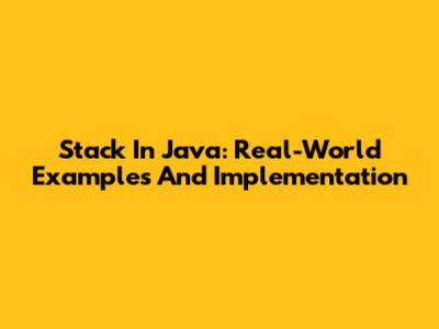 Stack In Java: Real-World Examples And Implementation