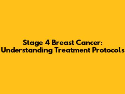 Stage 4 Breast Cancer: Understanding Treatment Protocols