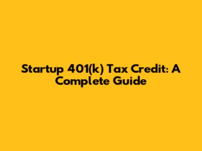 Startup 401(k) Tax Credit: A Complete Guide