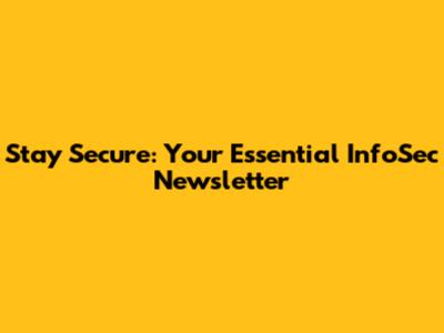 Stay Secure: Your Essential InfoSec Newsletter