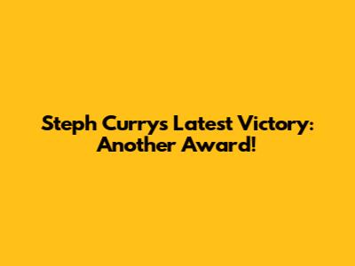 Steph Curry's Latest Victory: Another Award!
