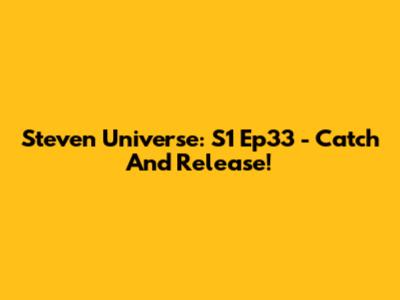 Steven Universe: S1 Ep33 - Catch And Release!