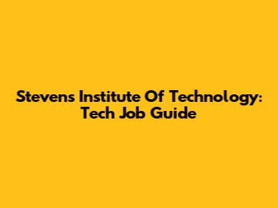 Stevens Institute Of Technology: Tech Job Guide
