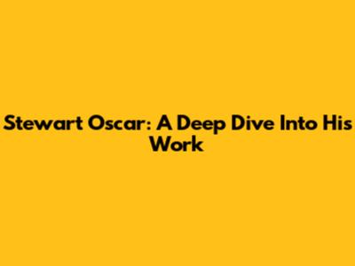 Stewart Oscar: A Deep Dive Into His Work