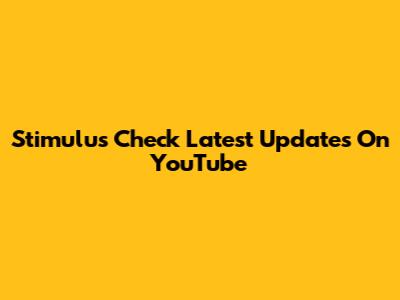 Stimulus Check Latest Updates On YouTube