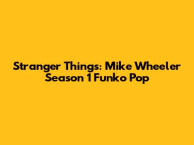 Stranger Things: Mike Wheeler Season 1 Funko Pop