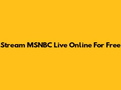 Stream MSNBC Live Online For Free