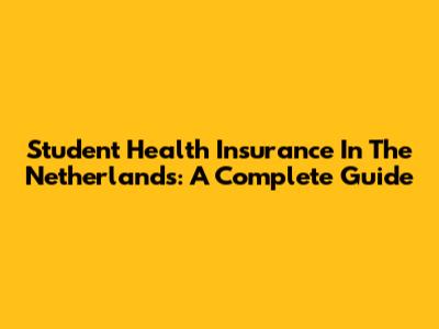 Student Health Insurance In The Netherlands: A Complete Guide