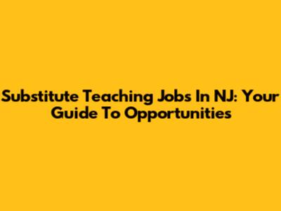 Substitute Teaching Jobs In NJ: Your Guide To Opportunities