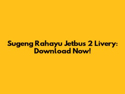Sugeng Rahayu Jetbus 2 Livery: Download Now!