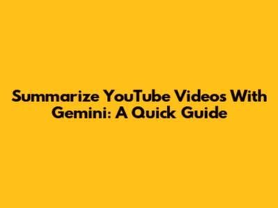 Summarize YouTube Videos With Gemini: A Quick Guide