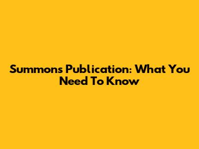 Summons Publication: What You Need To Know