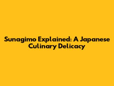 Sunagimo Explained: A Japanese Culinary Delicacy