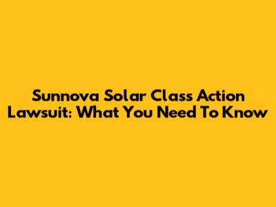 Sunnova Solar Class Action Lawsuit: What You Need To Know