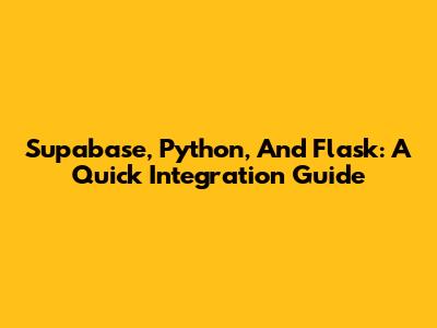 Supabase, Python, And Flask: A Quick Integration Guide