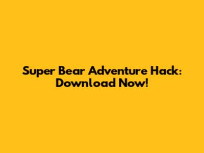 Super Bear Adventure Hack: Download Now!