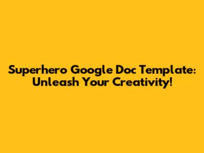 Superhero Google Doc Template: Unleash Your Creativity!