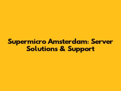Supermicro Amsterdam: Server Solutions & Support
